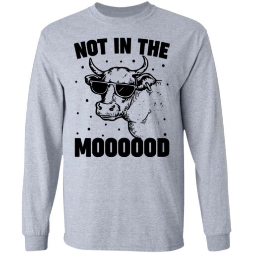 Cow not in the moooood shirt