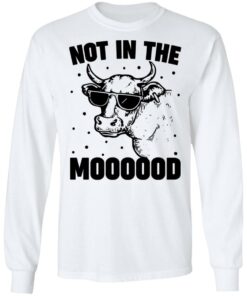 Cow not in the moooood shirt 8