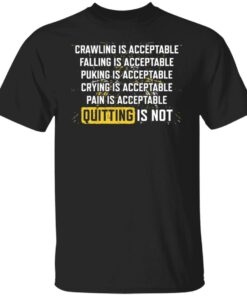 Crawling is acceptable falling is acceptable puking is acceptable shirt Crawling is acceptable falling is acceptable puking is acceptable shirt