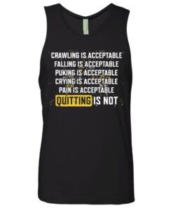 Crawling is acceptable falling is acceptable puking is acceptable shirt 11