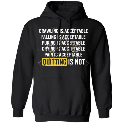 Crawling is acceptable falling is acceptable puking is acceptable shirt