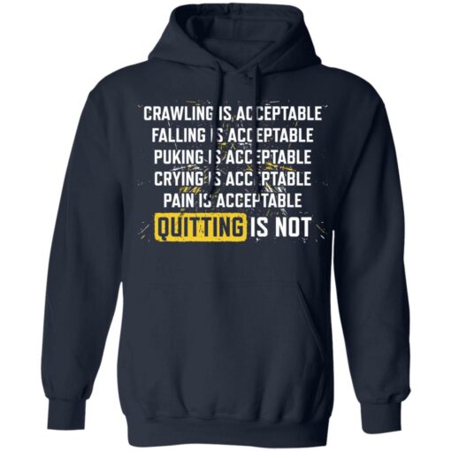 Crawling is acceptable falling is acceptable puking is acceptable shirt