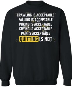 Crawling is acceptable falling is acceptable puking is acceptable shirt 4