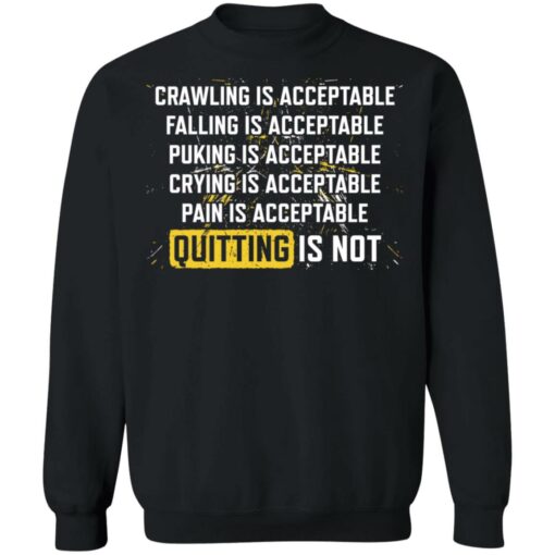 Crawling is acceptable falling is acceptable puking is acceptable shirt