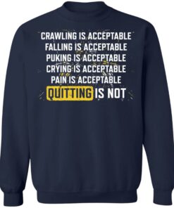 Crawling is acceptable falling is acceptable puking is acceptable shirt 5