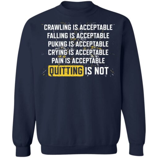 Crawling is acceptable falling is acceptable puking is acceptable shirt