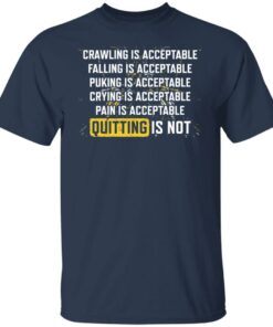 Crawling is acceptable falling is acceptable puking is acceptable shirt 6