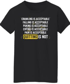 Crawling is acceptable falling is acceptable puking is acceptable shirt 7