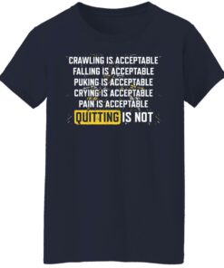 Crawling is acceptable falling is acceptable puking is acceptable shirt 8