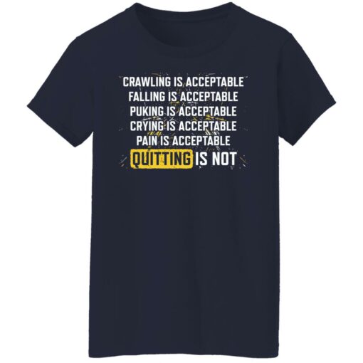 Crawling is acceptable falling is acceptable puking is acceptable shirt