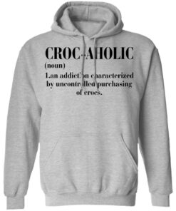 Croc aholic an addiction characterized by uncontrolled shirt 5
