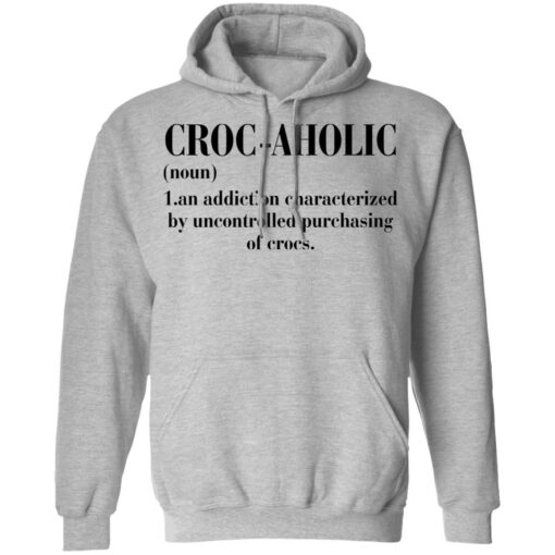 Croc aholic an addiction characterized by uncontrolled shirt