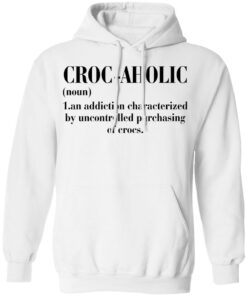 Croc aholic an addiction characterized by uncontrolled shirt 6
