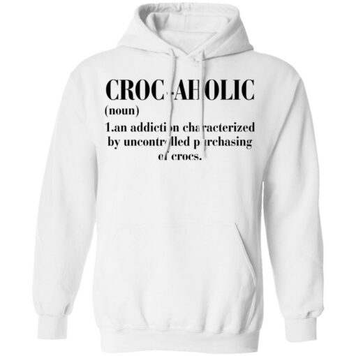 Croc aholic an addiction characterized by uncontrolled shirt