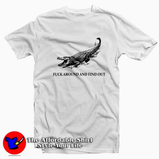 Crocodile Fucking Around And Find Out T-Shirt On Sale