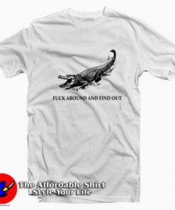 Crocodile Fucking Around And Find Out T-Shirt On Sale Crocodile Fucking Around And Find Out T-Shirt On Sale