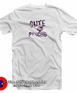 Cute But Psycho T-Shirt Cute But Psycho T-Shirt