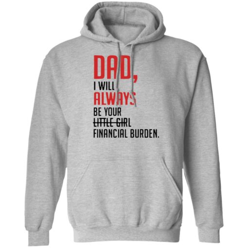 Dad I will always be your little girl financial burden shirt