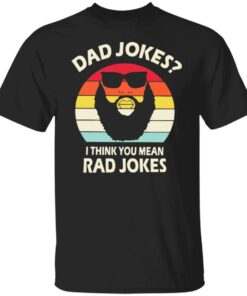 Dad Jokes I think you mean rad Jokes shirt Dad Jokes I think you mean rad Jokes shirt