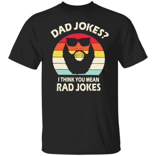 Dad Jokes I think you mean rad Jokes shirt