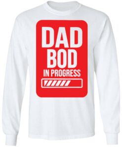 Dad bod in progress shirt 4