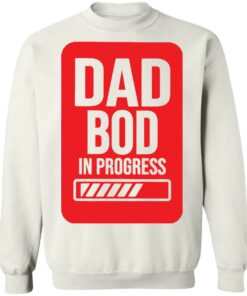 Dad bod in progress shirt 8