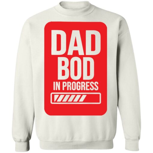 Dad bod in progress shirt