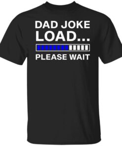 Dad joke load please wait shirt Dad joke load please wait shirt