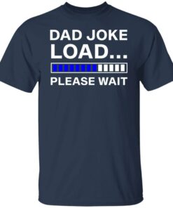 Dad joke load please wait shirt Dad joke load please wait shirt