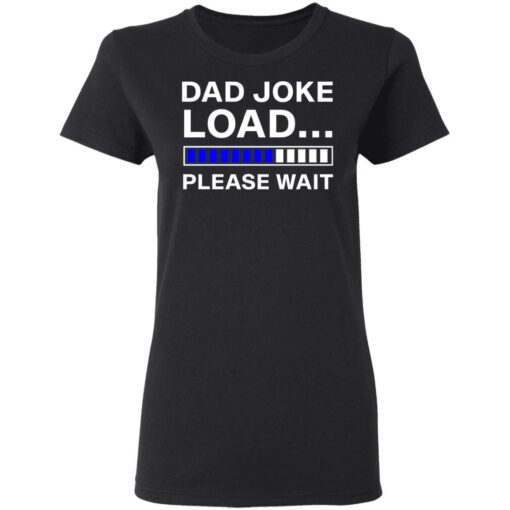 Dad joke load please wait shirt