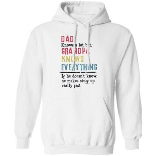 Dad knows a lot but grandpa knows everything If he doesn’t know shirt