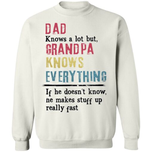 Dad knows a lot but grandpa knows everything If he doesn’t know shirt