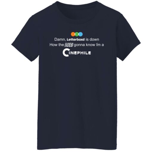 Damn Letterboxd is down how the hose gonna know shirt