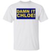 Damn it chloe shirt