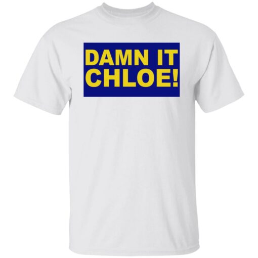 Damn it chloe shirt