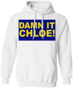 Damn it chloe shirt Damn it chloe shirt
