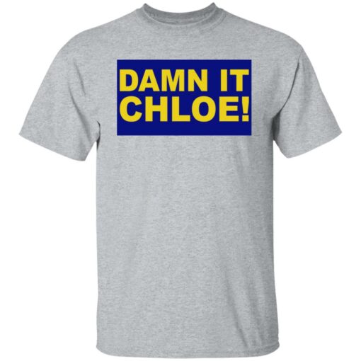 Damn it chloe shirt