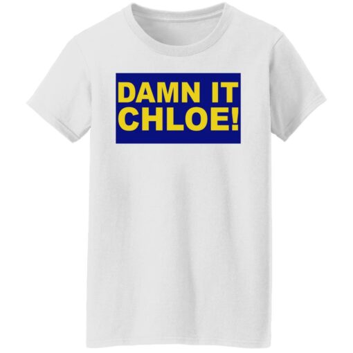 Damn it chloe shirt