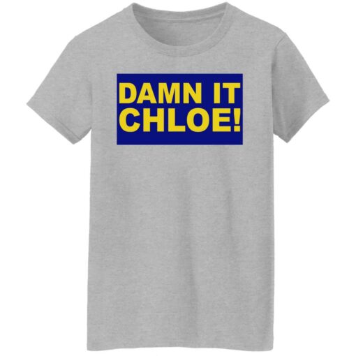 Damn it chloe shirt