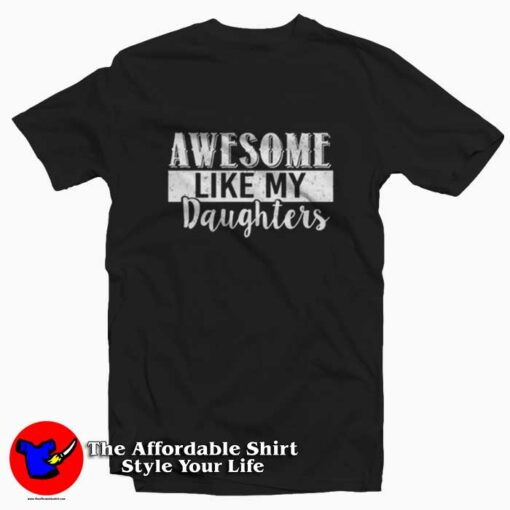 Daughters Day Awesome Like My Daughters T-shirt On Sale