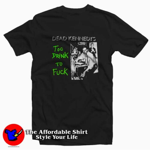 Dead Kennedys To Drunk To Fuck Unisex T-shirt On Sale