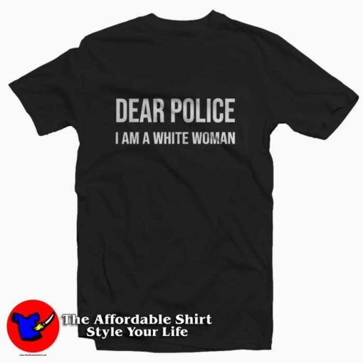 Dear Police I Am A White Woman Unisex T-shirt On Sale