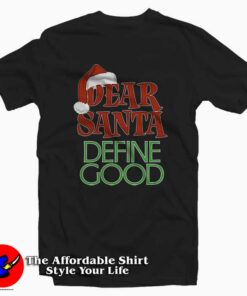 Dear Santa Define Good Christmash T-Shirt Dear Santa Define Good Christmash T-Shirt