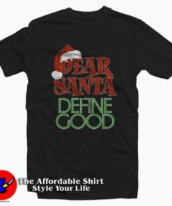 Dear Santa Define Good Christmash T-Shirt Dear Santa Define Good Christmash T-Shirt