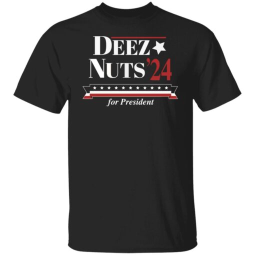 Deez nuts’ 24 for president shirt