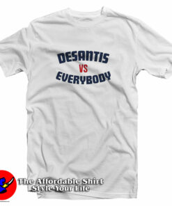 Desantis vs Everybody T-Shirt Desantis vs Everybody T-Shirt