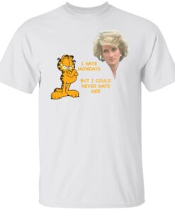 Diana and Garfield I hate mondays but I could never hate her shirt Diana and Garfield I hate mondays but I could never hate her shirt