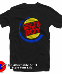 Dick The Birthday Boy Funny Parody T-Shirt On Sale Dick The Birthday Boy Funny Parody T-Shirt On Sale