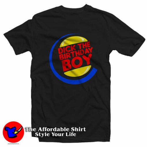 Dick The Birthday Boy Funny Parody T-Shirt On Sale