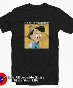 Disney Pinocchio I’ll Do It Tomorrow Unisex T-shirt On Sale Disney Pinocchio I’ll Do It Tomorrow Unisex T-shirt On Sale